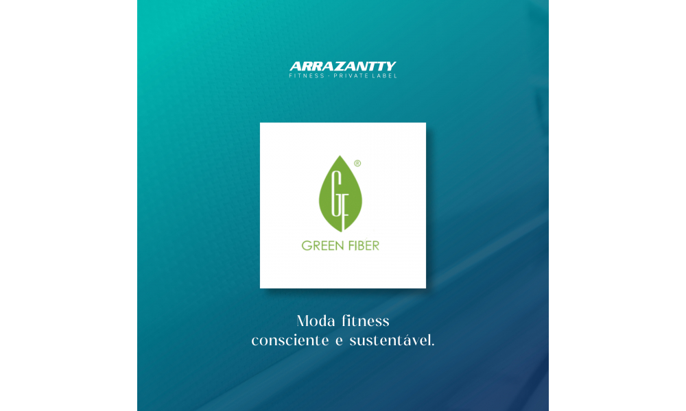 Arrazantty + Certifica��o Green Fiber: Moda Fitness Sustent�vel e Consciente